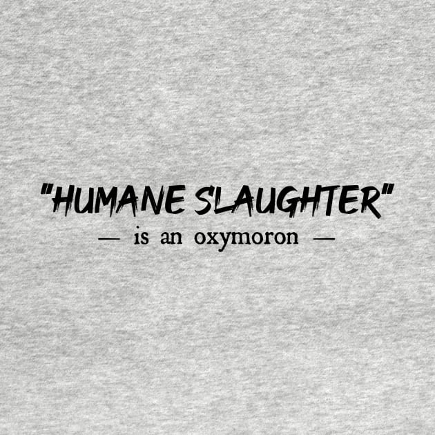 Humane Slaughter is an oxymoron by Vegan Screams